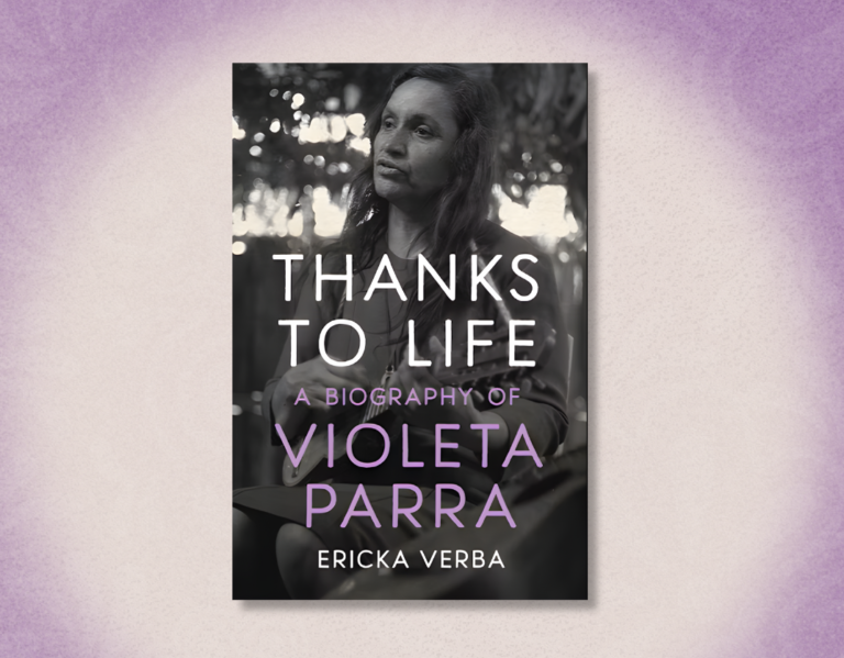 ‘Thanks to Life’ Violeta Parra Biography Traces Life of Chilean Artist